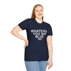 Whatever You Say Blue T-Shirt