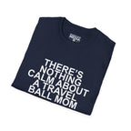 There's Nothing Calm About a Travel Ball Mom T-Shirt
