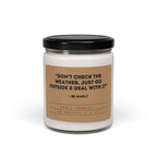 “Don’t Check the Weather, Just Go Outside and Deal With It” – Be Manly - Scented Soy Candle, 9oz