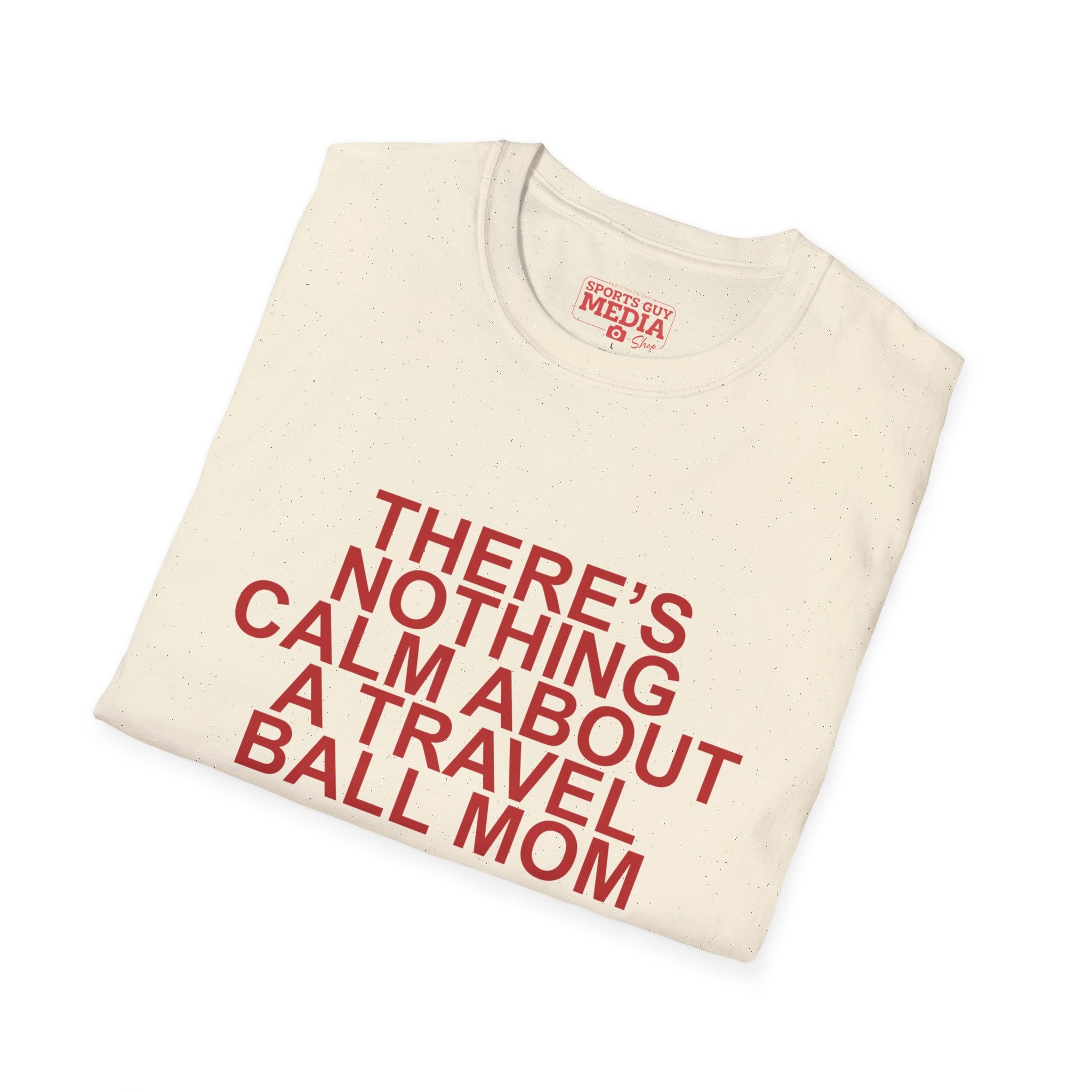 There's Nothing Calm About a Travel Ball Mom T-Shirt