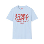 Sorry. Can't. Travelball. T-Shirt