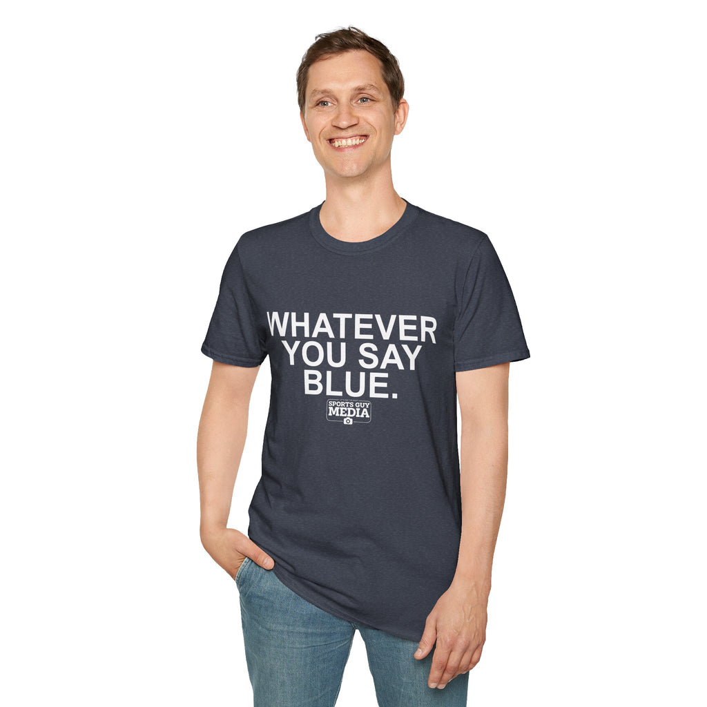 Whatever You Say Blue T-Shirt