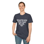 Whatever You Say Blue T-Shirt