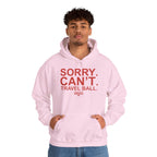 SORRY CANT TRAVEL BALL Hoodie