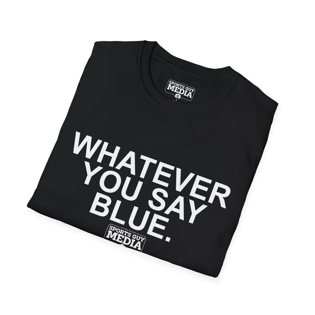 Whatever You Say Blue T-Shirt