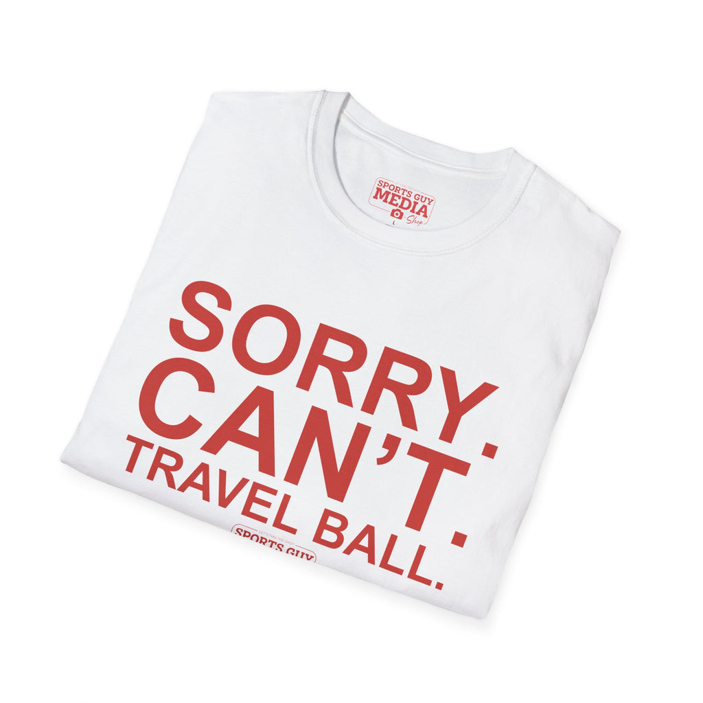 Sorry. Can't. Travelball. T-Shirt