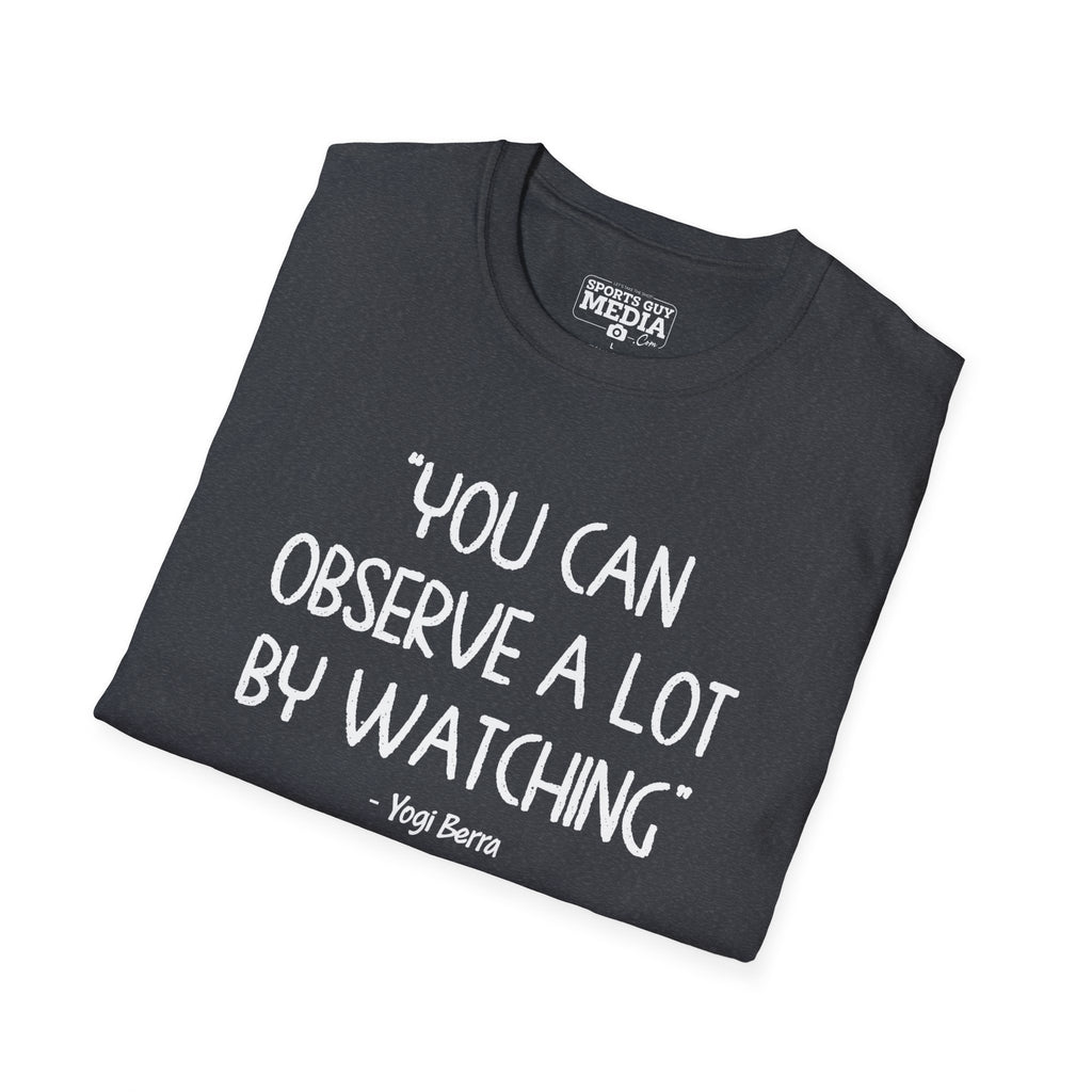 Yogi Berra YOU CAN OBSERVE A LOT BY WATCHING T-Shirt