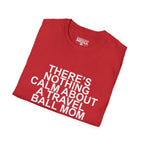 There's Nothing Calm About a Travel Ball Mom T-Shirt