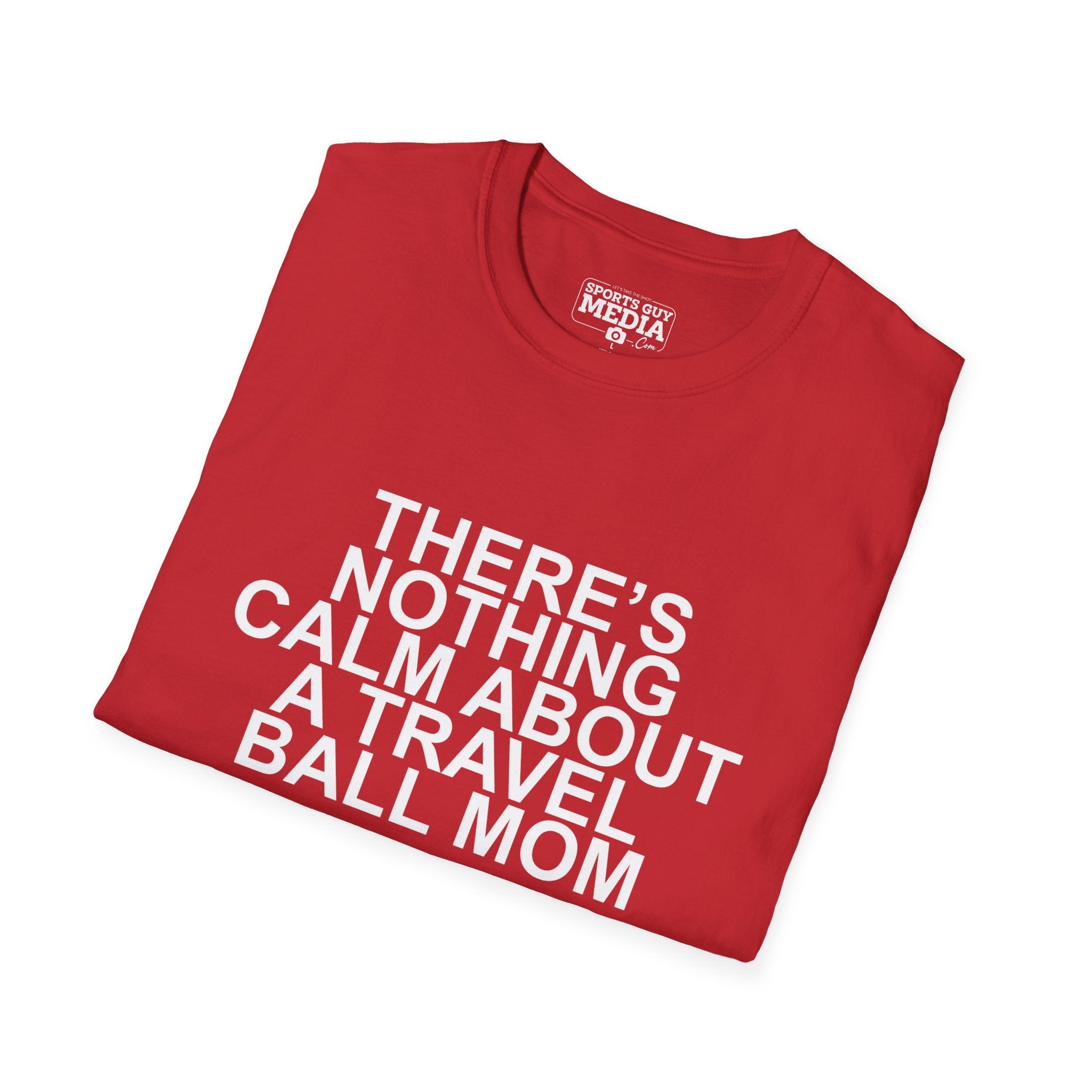 There's Nothing Calm About a Travel Ball Mom T-Shirt