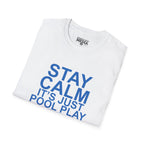 STAY CALM It's Just Pool Play T-Shirt