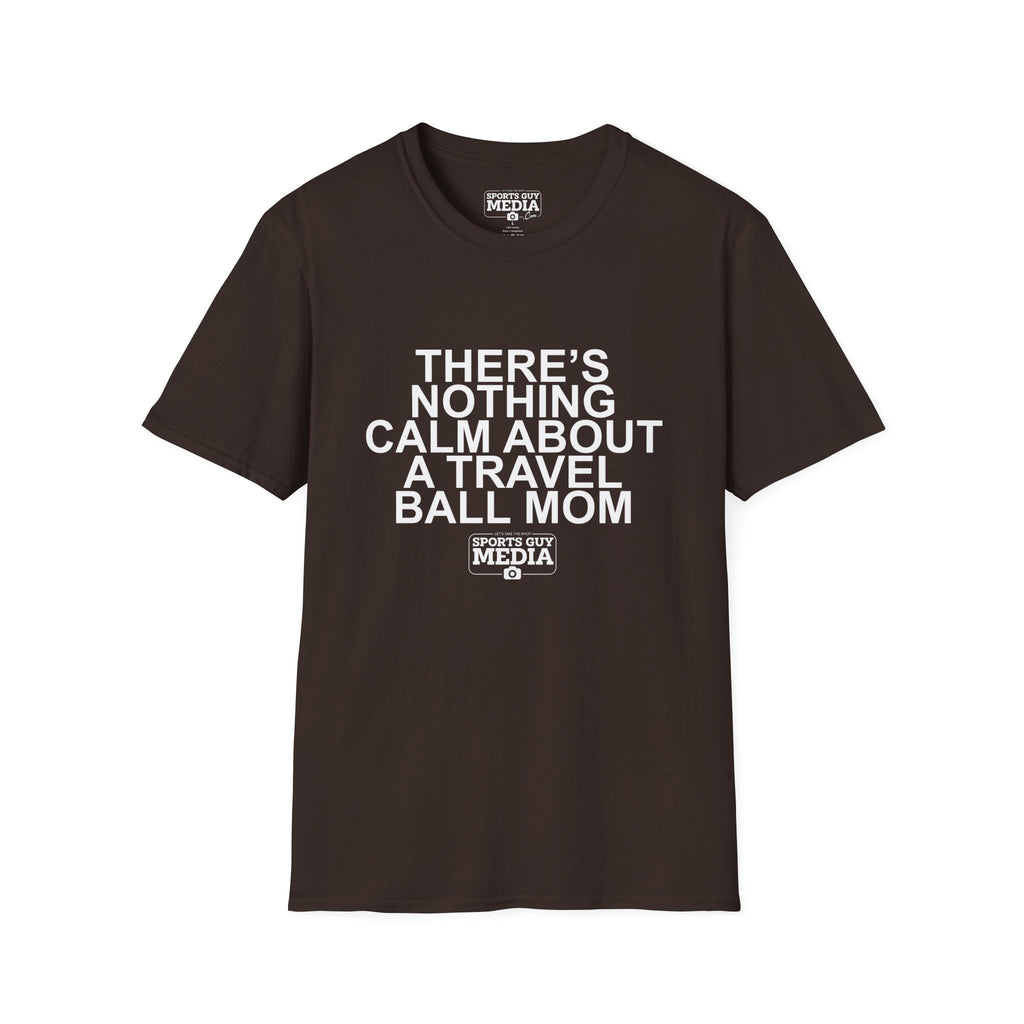 There's Nothing Calm About a Travel Ball Mom T-Shirt
