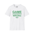 Game Changer's Wrong T-Shirt
