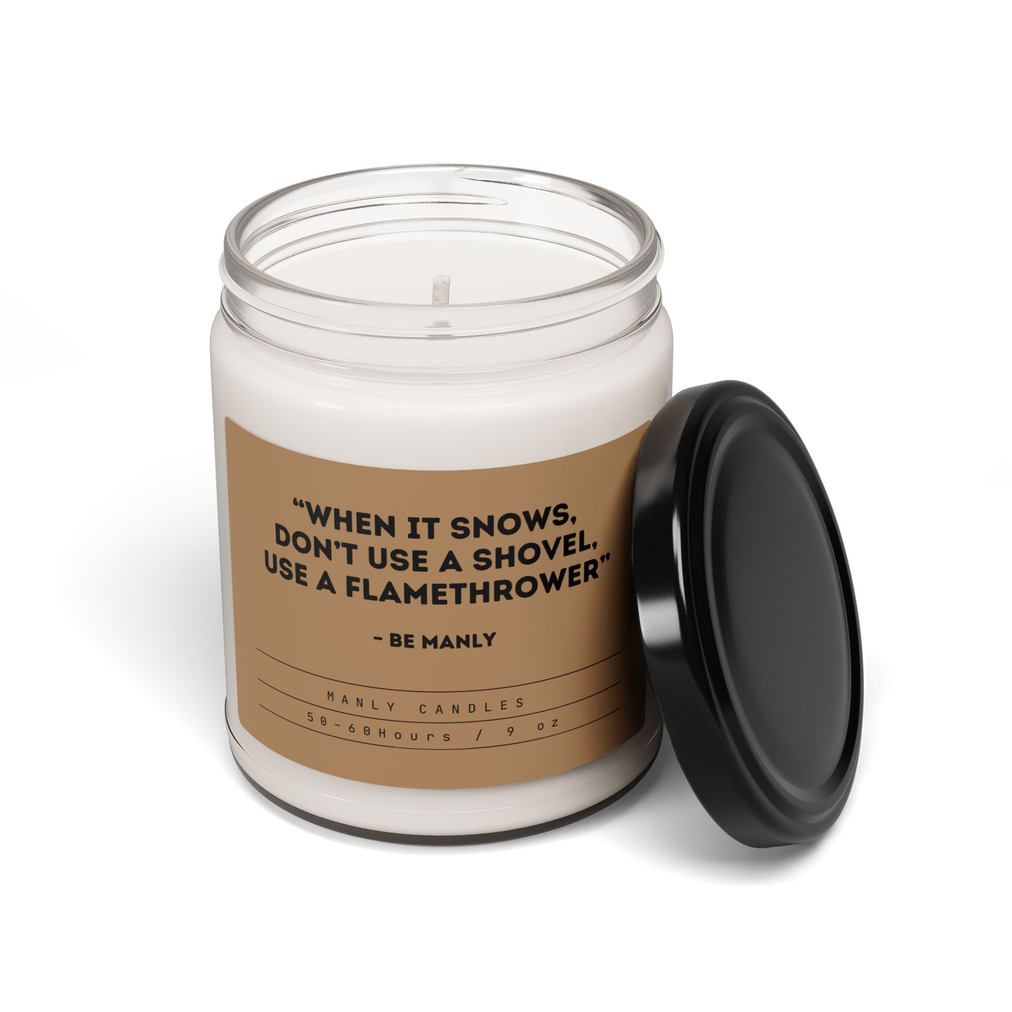 “When it Snows, Don’t Use a Shovel – Use a Flamethrower” – Be Manly - Scented Soy Candle, 9oz