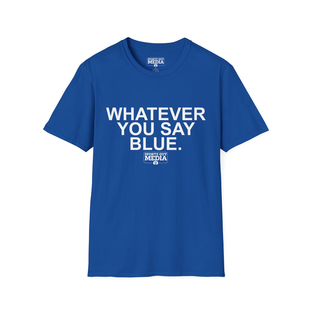 Whatever You Say Blue T-Shirt