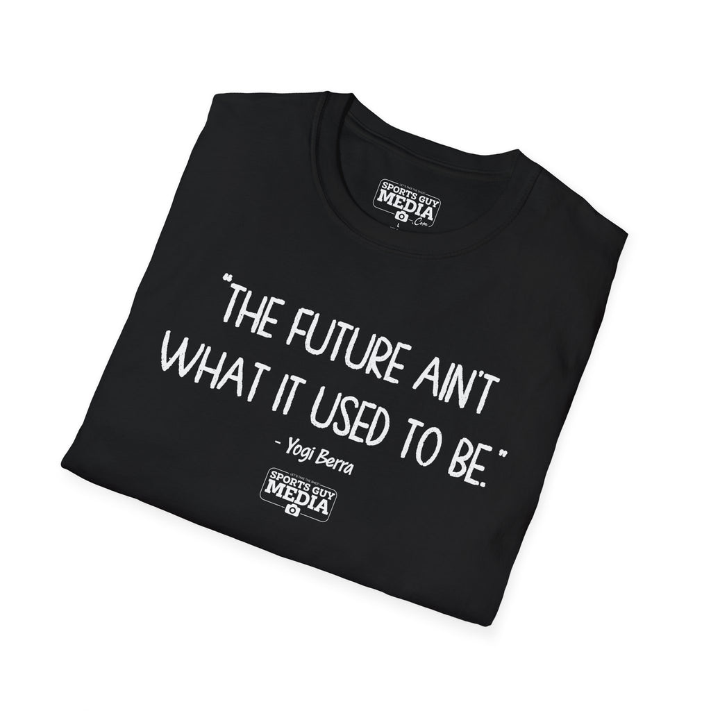 Yogi Berra FUTURE AIN'T WHAT IT USED TO BE T-Shirt