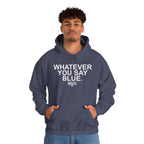 Whatever You Say Blue Hoodie