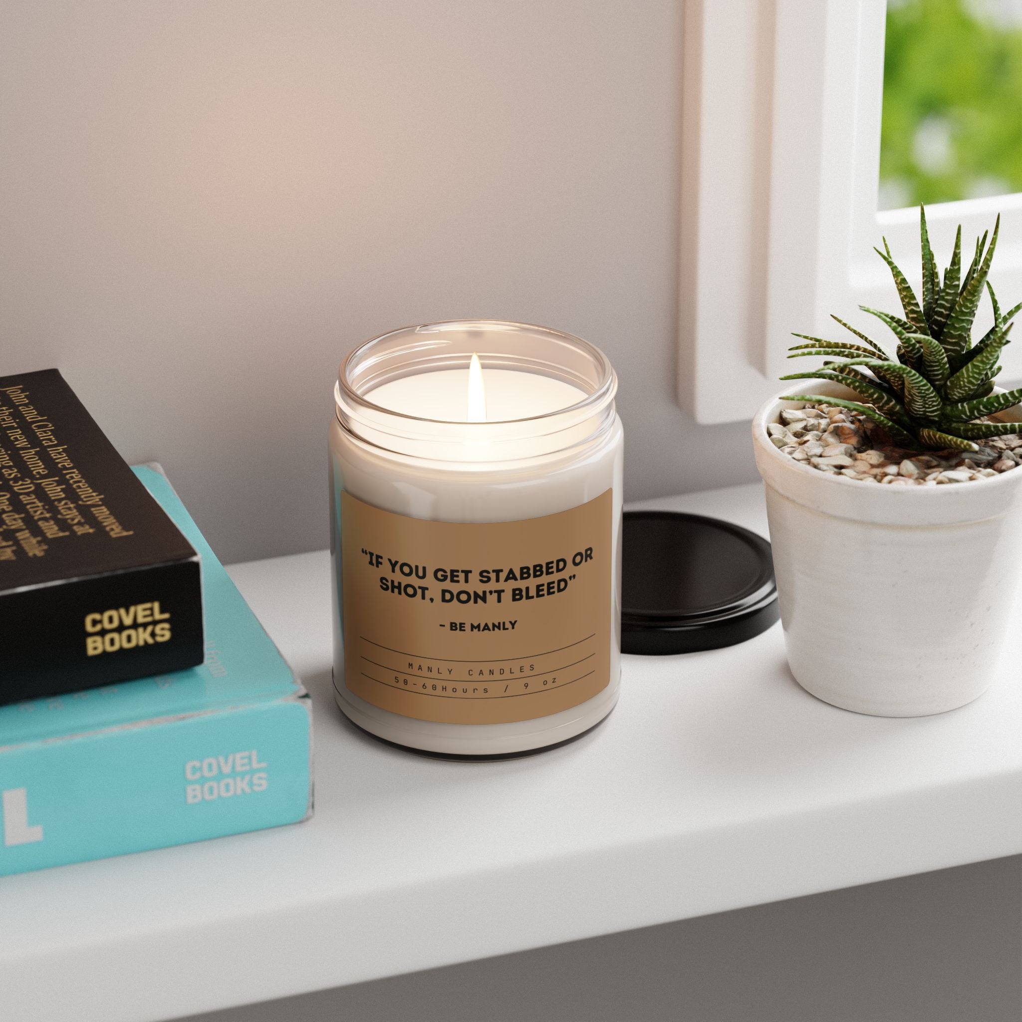 “If You Get Stabbed or Shot, Don’t Bleed” – Be Manly - Scented Soy Candle, 9oz