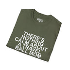 There's Nothing Calm About a Travel Ball Mom T-Shirt
