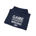 GAME CHANGER'S WRONG! Hoodie
