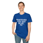Whatever You Say Blue T-Shirt