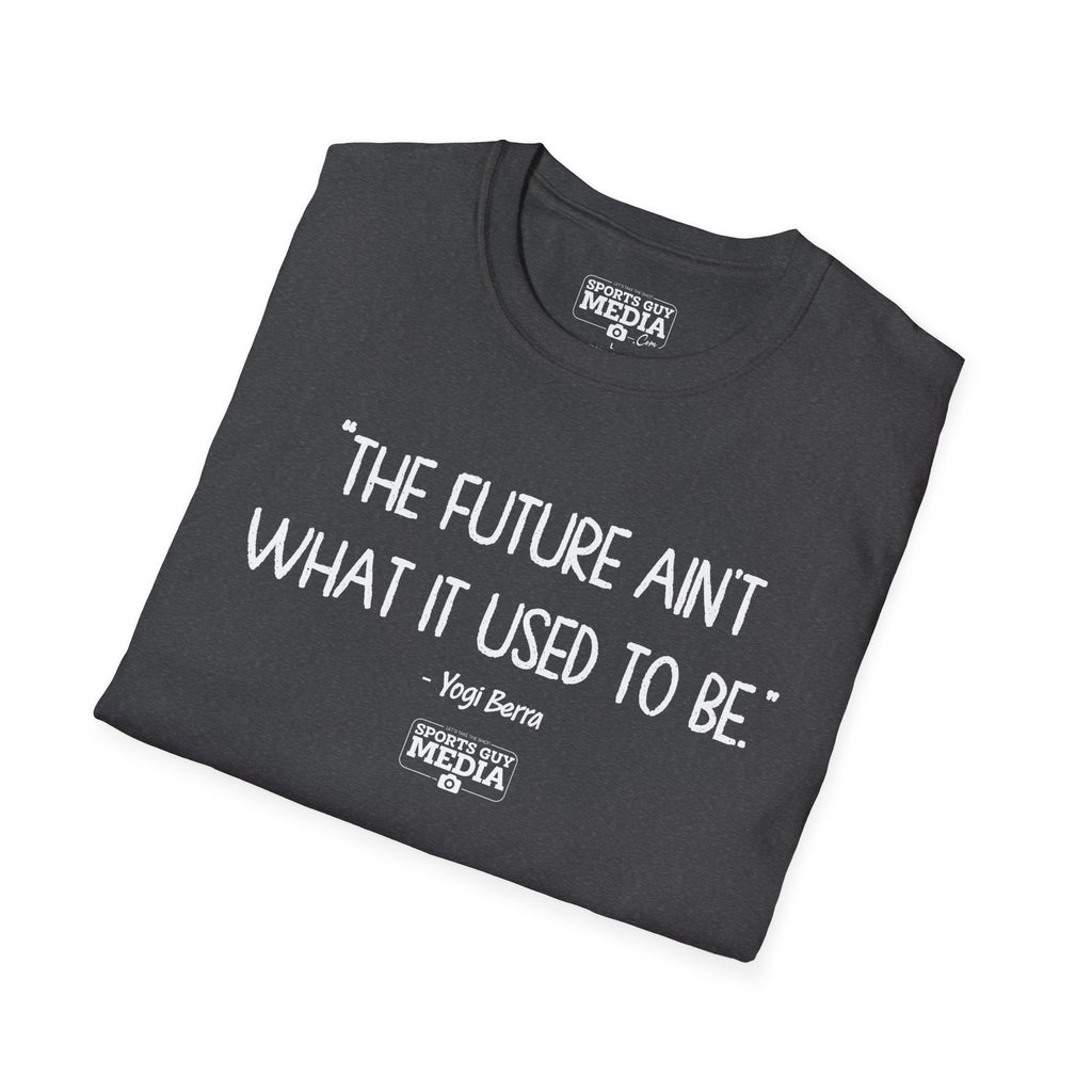 Yogi Berra FUTURE AIN'T WHAT IT USED TO BE T-Shirt