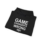 GAME CHANGER'S WRONG! Hoodie