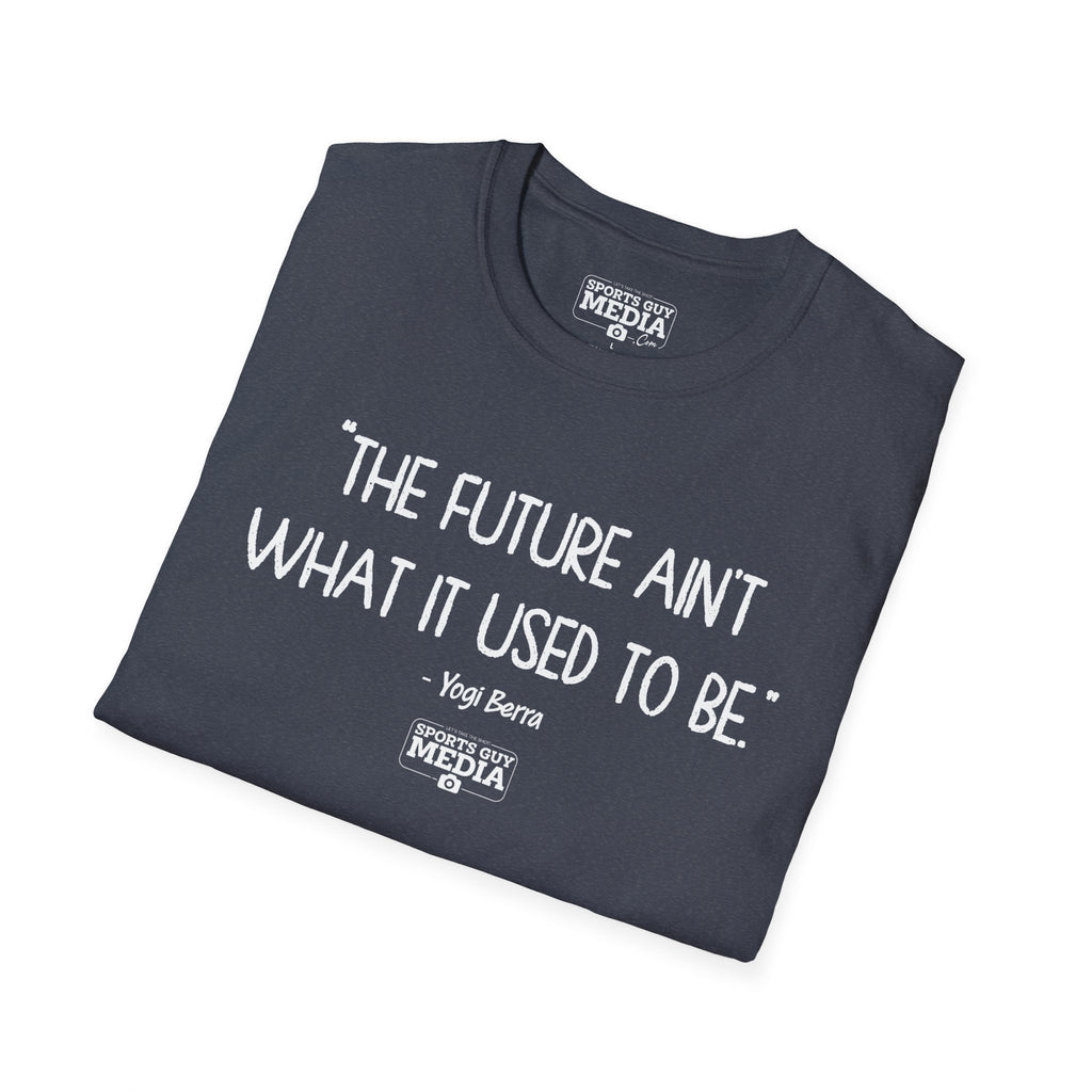 Yogi Berra FUTURE AIN'T WHAT IT USED TO BE T-Shirt