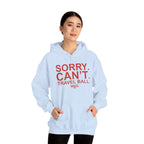 SORRY CANT TRAVEL BALL Hoodie