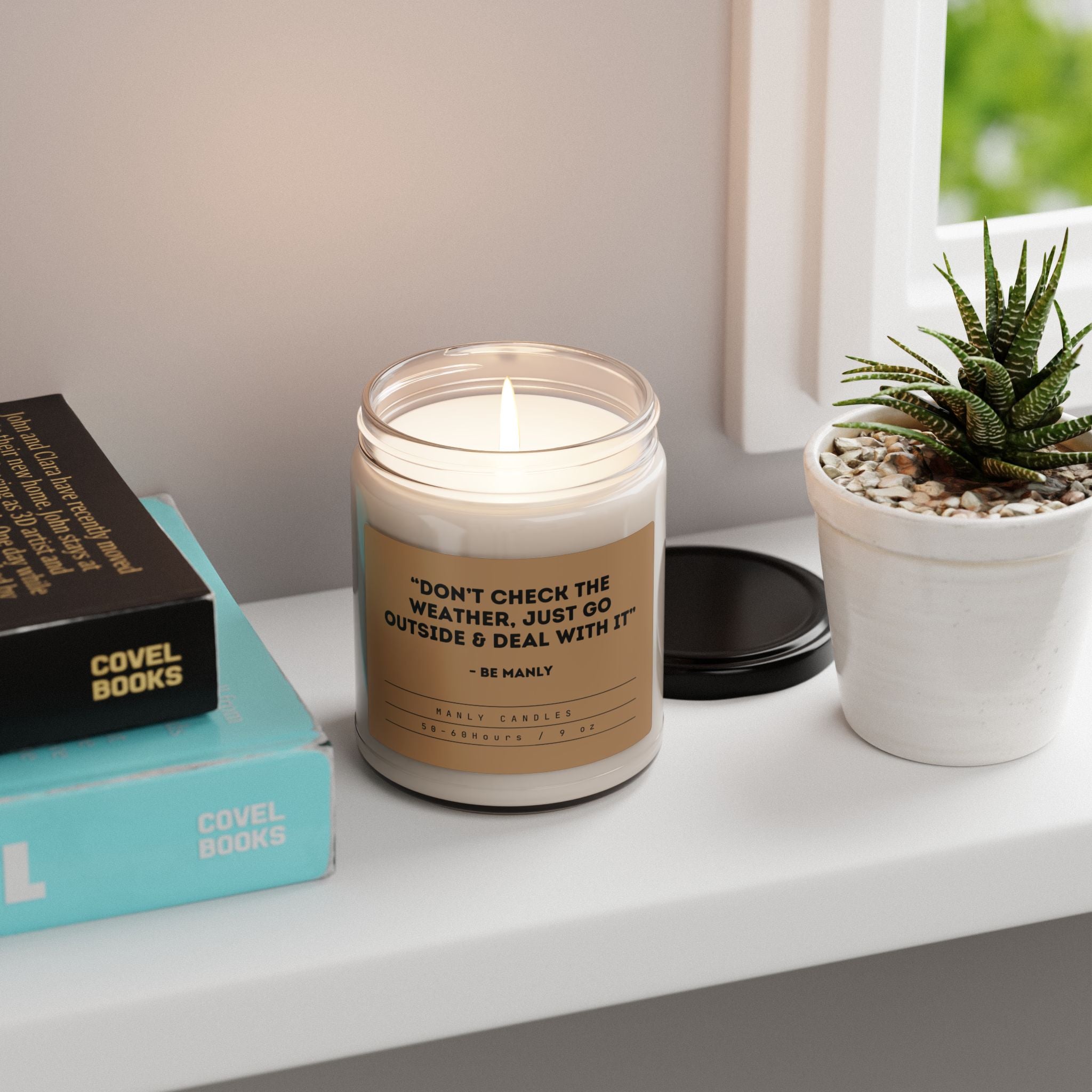 “Don’t Check the Weather, Just Go Outside and Deal With It” – Be Manly - Scented Soy Candle, 9oz