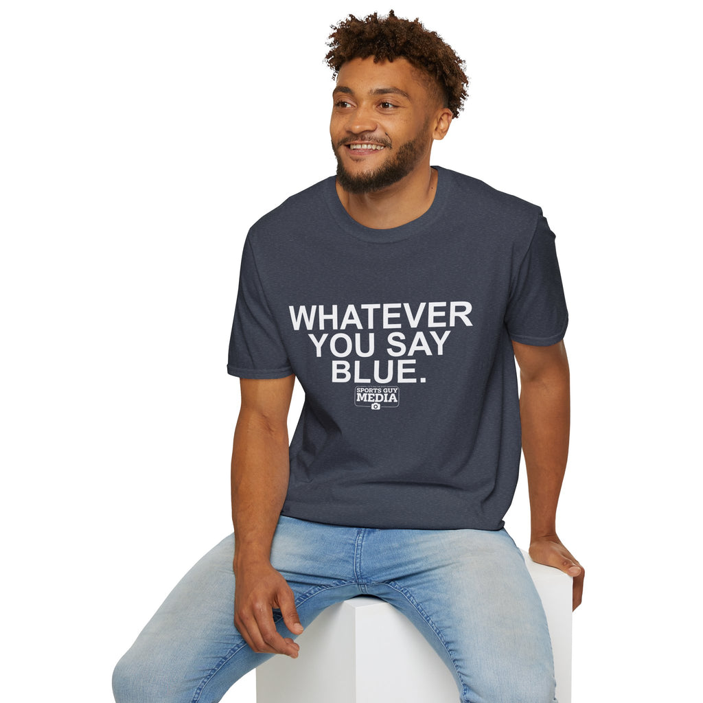 Whatever You Say Blue T-Shirt