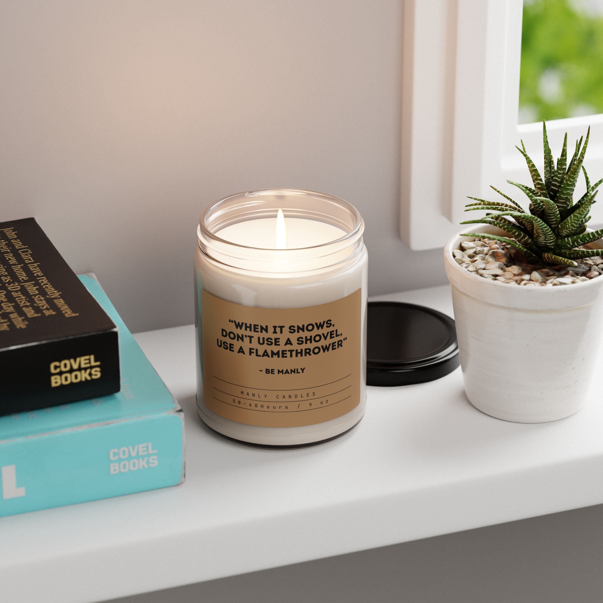 “When it Snows, Don’t Use a Shovel – Use a Flamethrower” – Be Manly - Scented Soy Candle, 9oz
