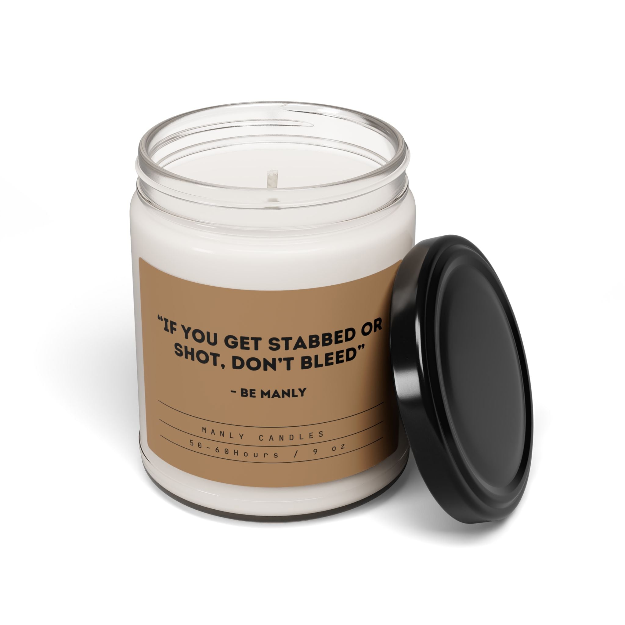 “If You Get Stabbed or Shot, Don’t Bleed” – Be Manly - Scented Soy Candle, 9oz