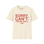 Sorry. Can't. Travelball. T-Shirt