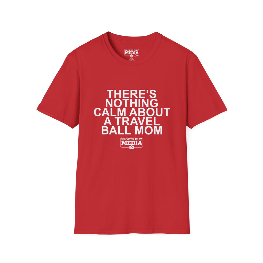 There's Nothing Calm About a Travel Ball Mom T-Shirt