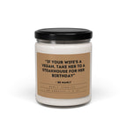 “If Your Wife’s a Vegan, Take Her to a Steakhouse for her Birthday” – Be Manly - Scented Soy Candle, 9oz