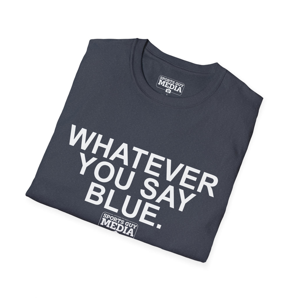 Whatever You Say Blue T-Shirt