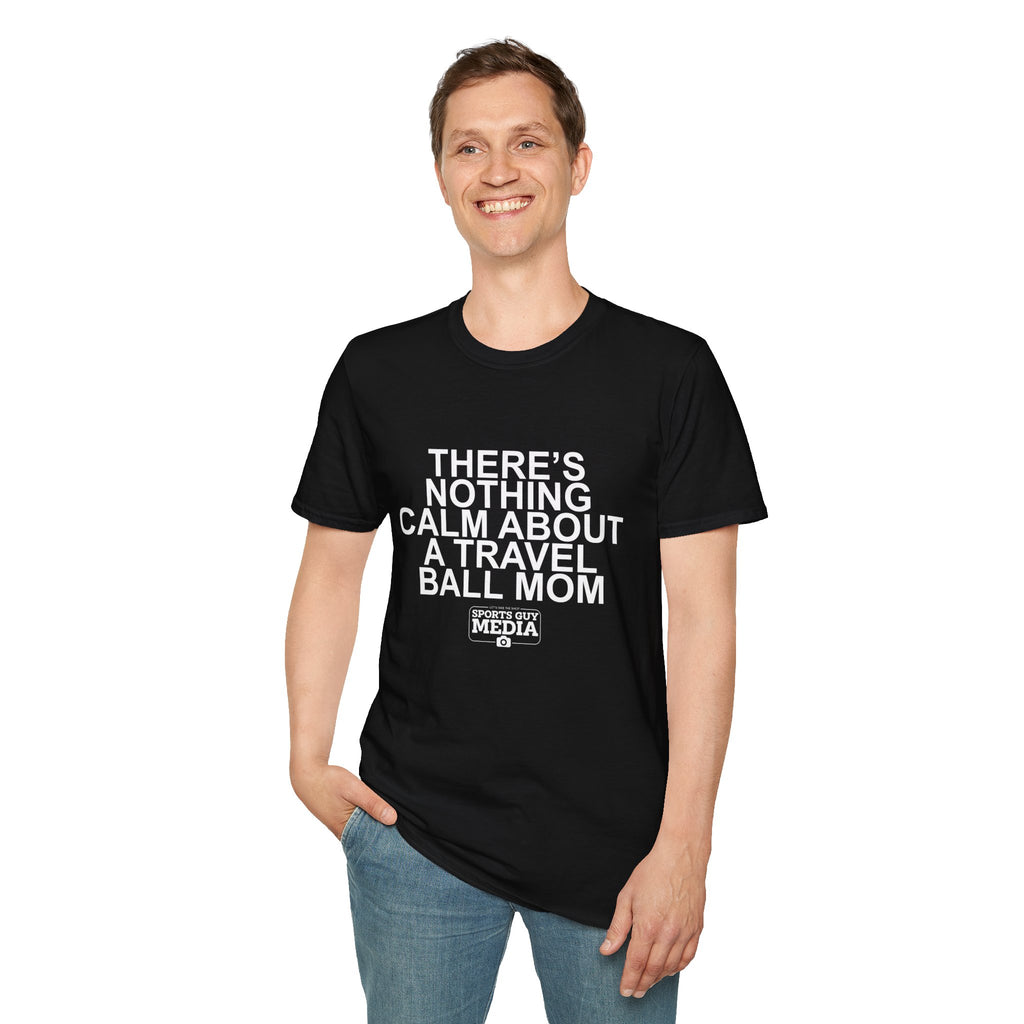 There's Nothing Calm About a Travel Ball Mom T-Shirt