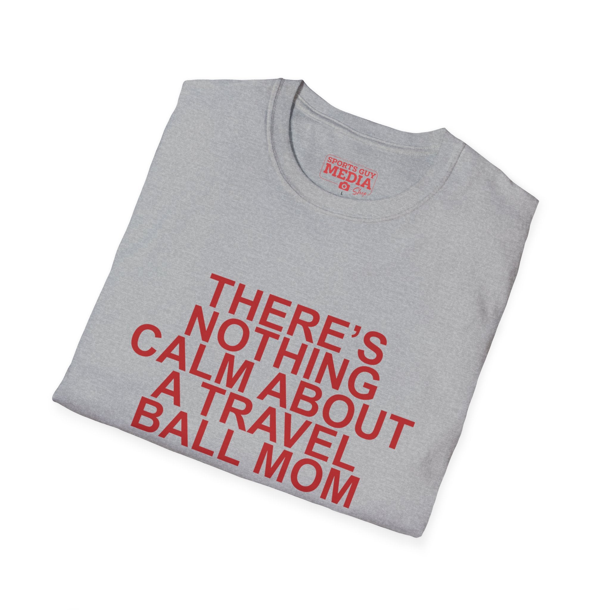 There's Nothing Calm About a Travel Ball Mom T-Shirt