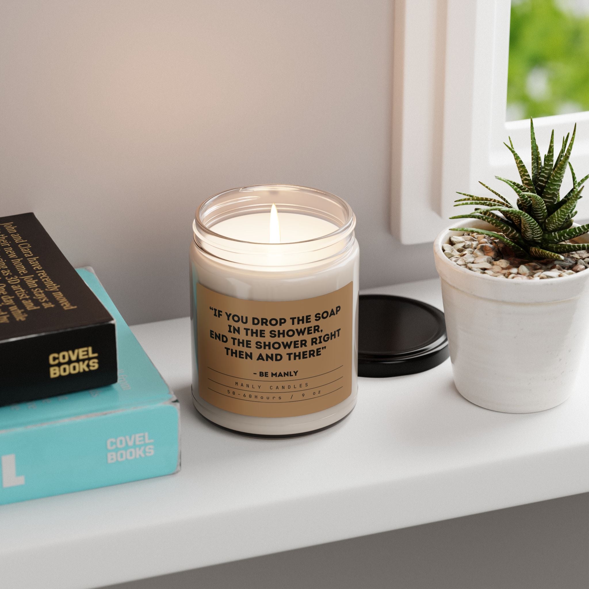 “If You Drop the Soap in the Shower, End the Shower Right Then and There” – Be Manly - Scented Soy Candle, 9oz