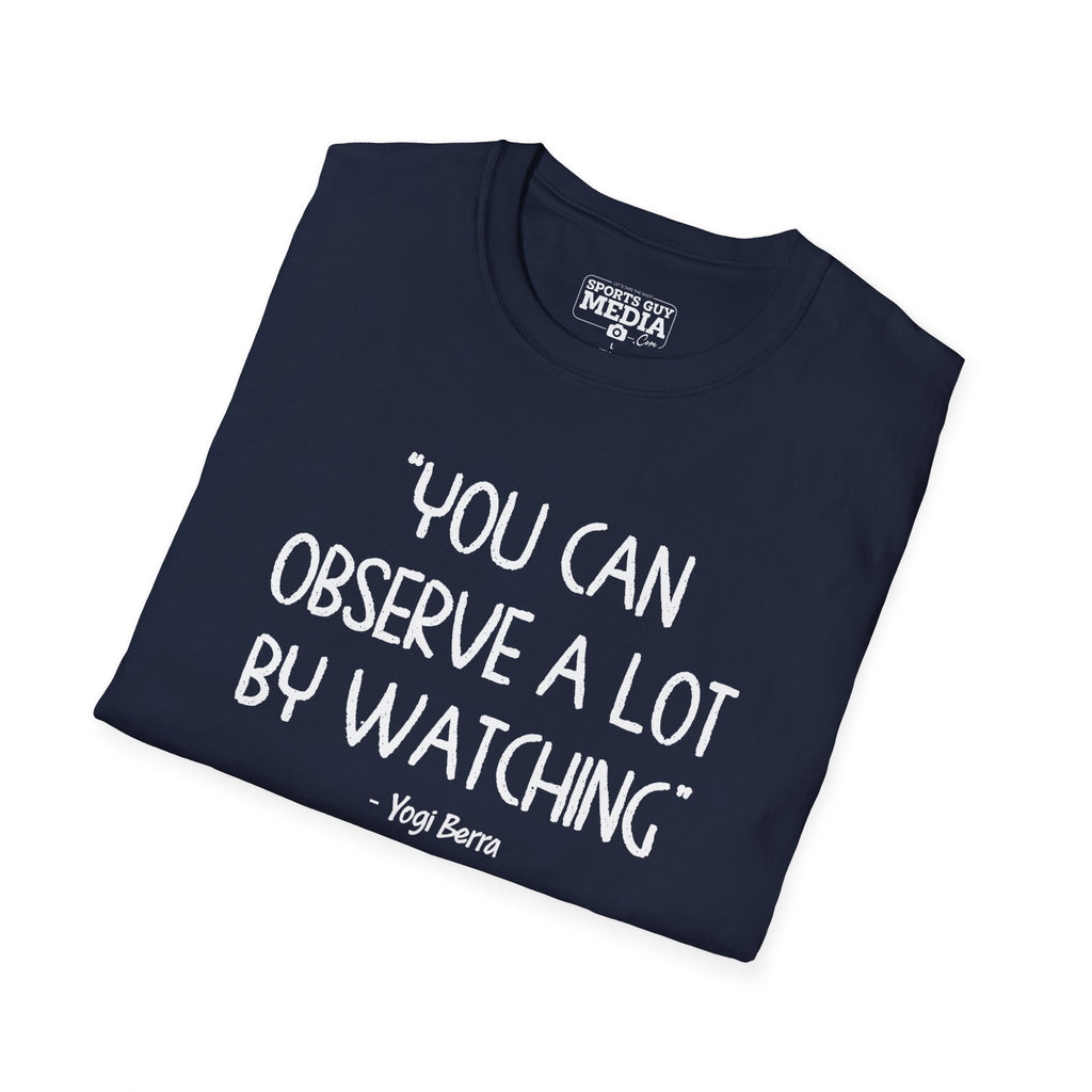 Yogi Berra YOU CAN OBSERVE A LOT BY WATCHING T-Shirt