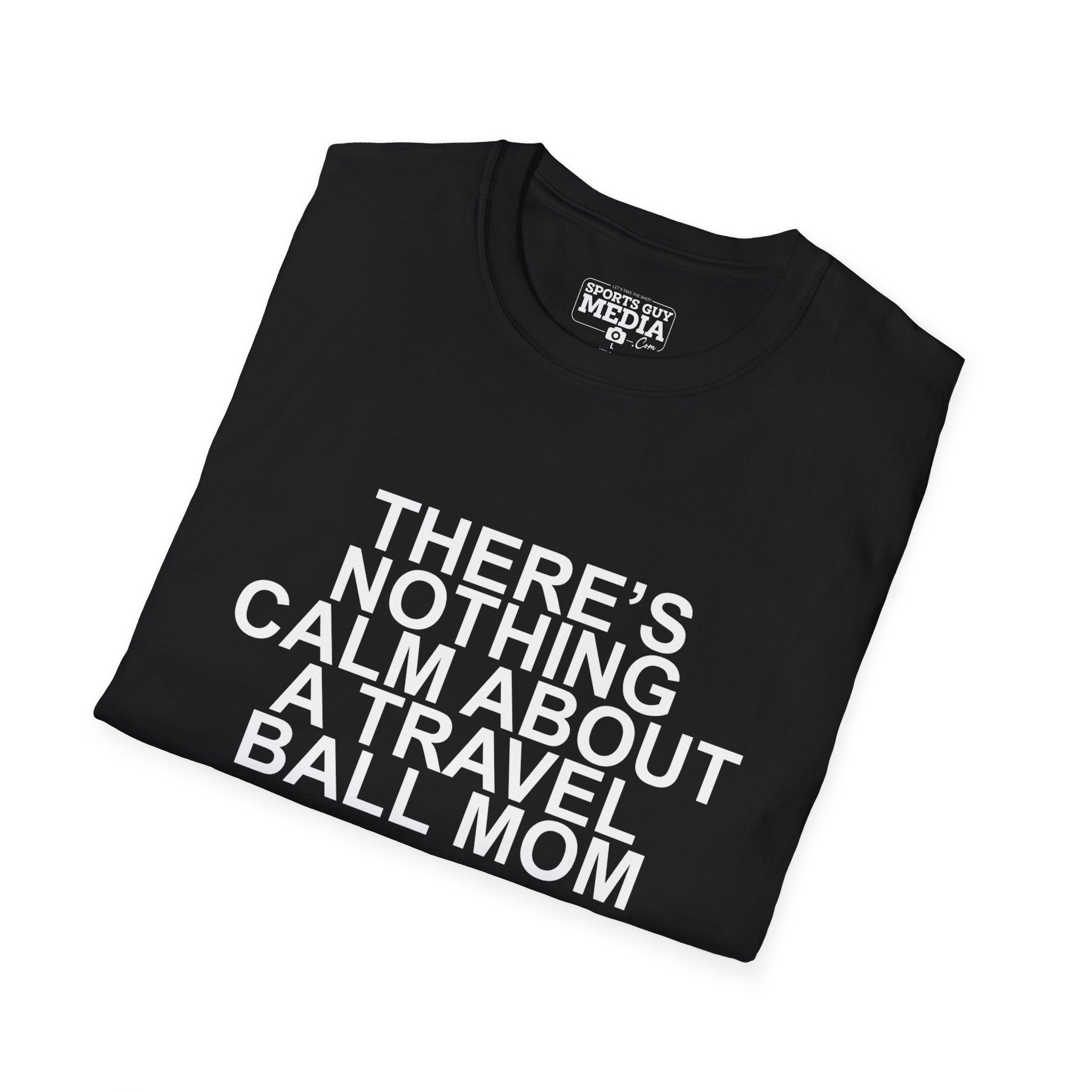 There's Nothing Calm About a Travel Ball Mom T-Shirt