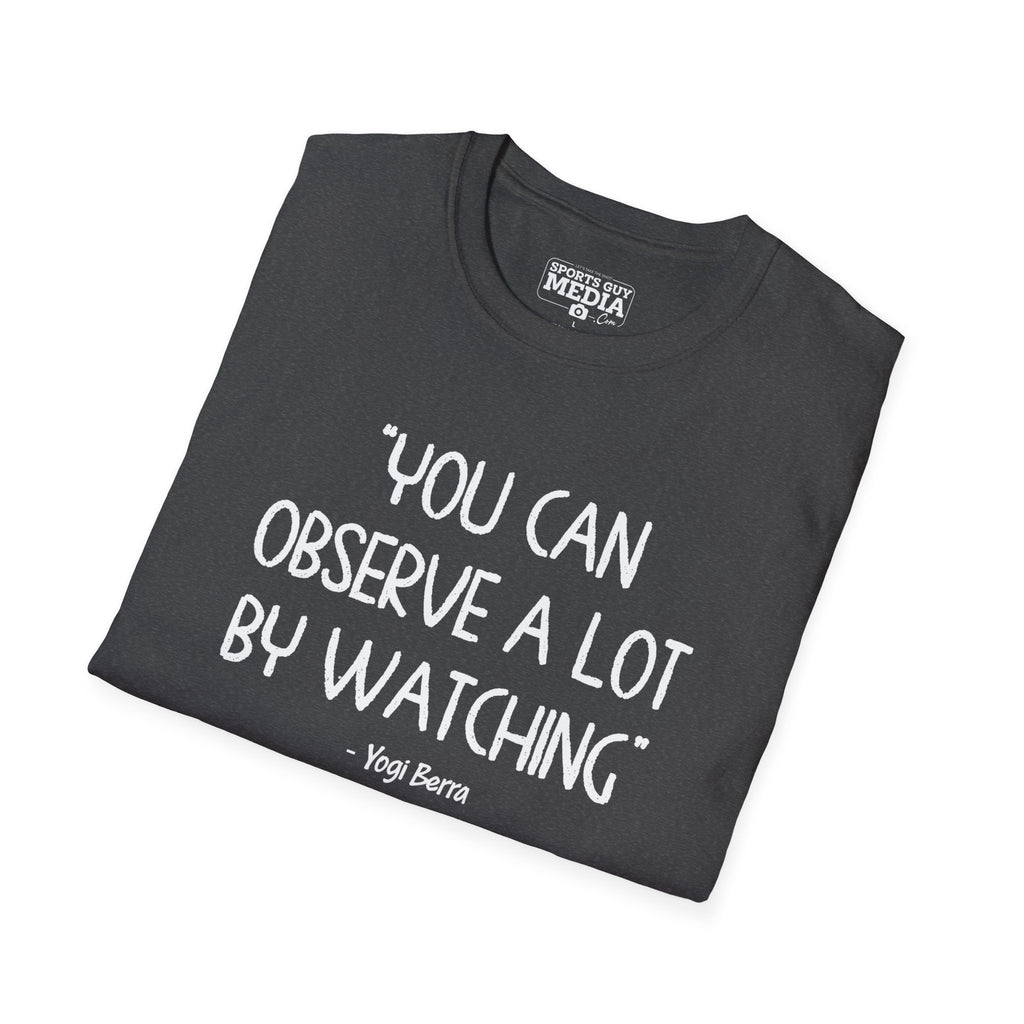 Yogi Berra YOU CAN OBSERVE A LOT BY WATCHING T-Shirt